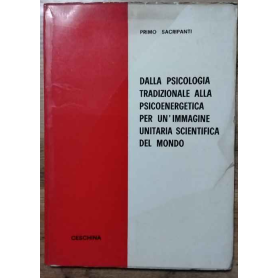 Dalla psicologia tradizionale alla psicoenergetica per un'immagine unitaria scientifica del mondo.