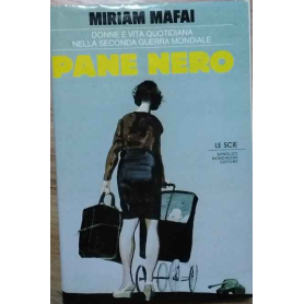 Pane nero. Donne e vita quotidiana nella seconda guerra mondiale.