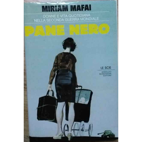 Pane nero. Donne e vita quotidiana nella seconda guerra mondiale.