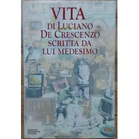 Vita di Luciano De Crescenzo scritta da lui medesimo.