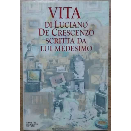 Vita di Luciano De Crescenzo scritta da lui medesimo.