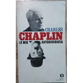 Charles Chaplin. La mia autobiografia.