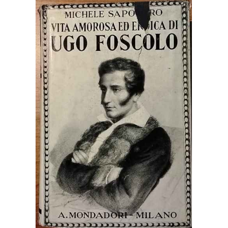 Vita amorosa ed eroica di Ugo Foscolo.