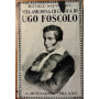 Vita amorosa ed eroica di Ugo Foscolo.