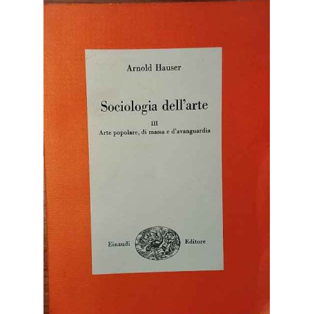 Sociologia dell'arte. Arte popolare di massa e d'avanguardia. Vol.III