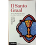 Il Santo Graal. Storia del calice di Cristo da Artù a Indiana Jones.