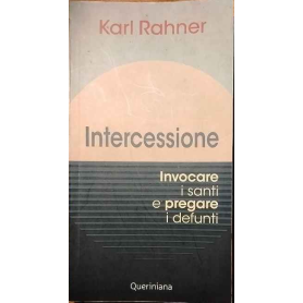 Intercessione. Invocare i santi e pregare i defunti.