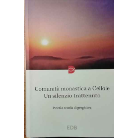 Comunità monastica a Cellone. Un silenzio trattenuto.