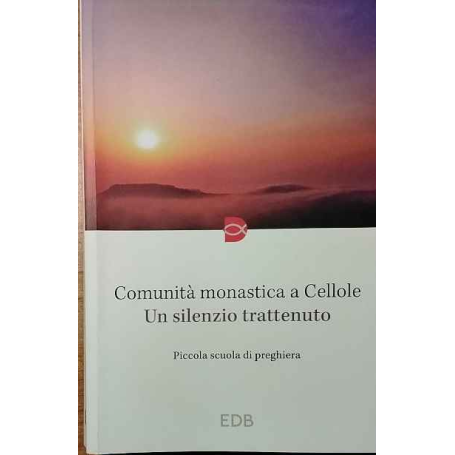 Comunità monastica a Cellone. Un silenzio trattenuto.