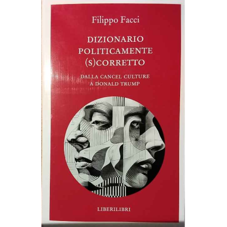 Dizionario politicamente scorretto. Dalla cancel culture a Donald Trump
