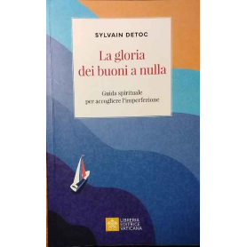 La gloria dei buoni a nulla. Piccola guida per credenti sfiduciati