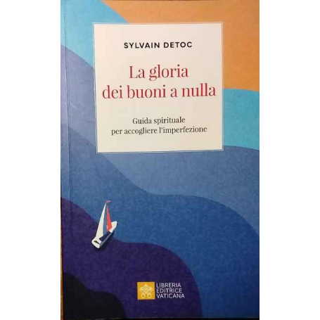 La gloria dei buoni a nulla. Piccola guida per credenti sfiduciati