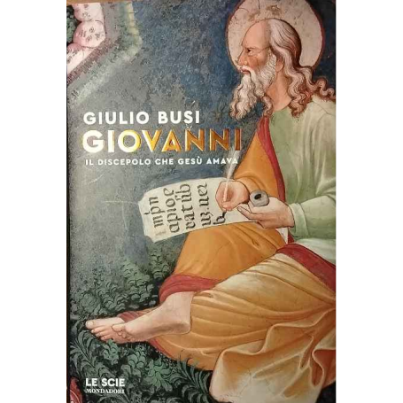 Giovanni. Il discepolo che Gesù amava