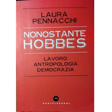 Nonostante Hobbes. Lavoro antropologia democrazia