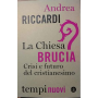La Chiesa brucia : crisi e futuro del cristianesimo