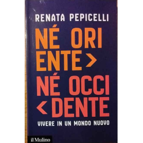 Né Oriente né Occidente. Vivere in un mondo nuovo