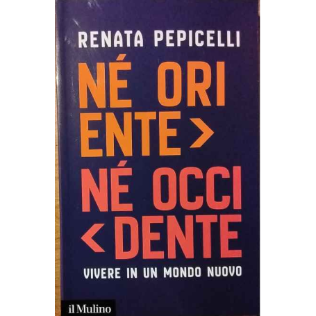 Né Oriente né Occidente. Vivere in un mondo nuovo