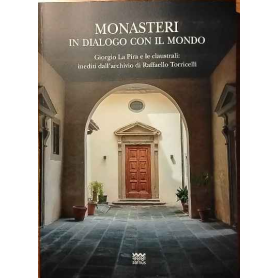 Monasteri in dialogo con il mondo. Giorgio La Pira e le claustrali: inediti dall'archivio di Raffaello Torricelli.