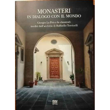 Monasteri in dialogo con il mondo. Giorgio La Pira e le claustrali: inediti dall'archivio di Raffaello Torricelli.