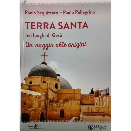 Terra Santa nei luoghi di Gesù. Un viaggio alle origini