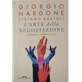 L'arte della negoziazione. Trasformare i conflitti in accordi