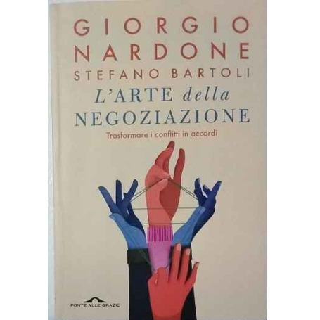 L'arte della negoziazione. Trasformare i conflitti in accordi