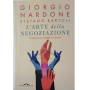 L'arte della negoziazione. Trasformare i conflitti in accordi