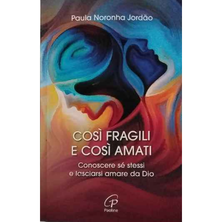 Così fragili e così amati. Conoscere sé stessi e lasciarsi amare da Dio