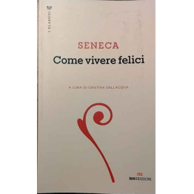 Seneca. Come vivere felici