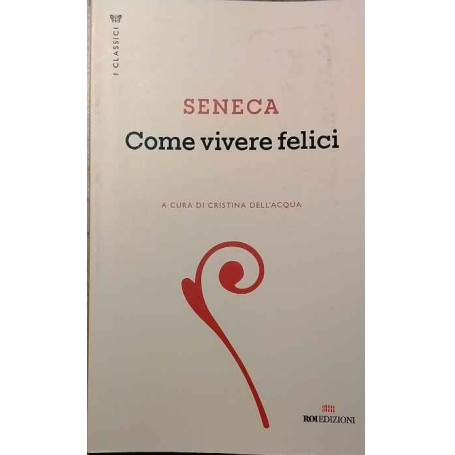Seneca. Come vivere felici