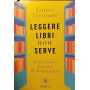 Leggere libri non serve. Sette brevi lezioni di letteratura