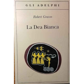 La dea bianca. Grammatica storica del mito poetico