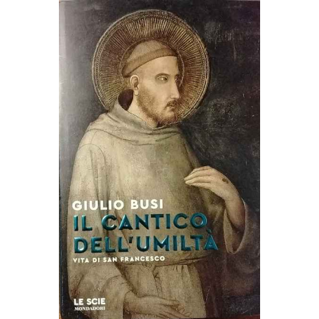 Il cantico dell'umiltà. Vita di san Francesco