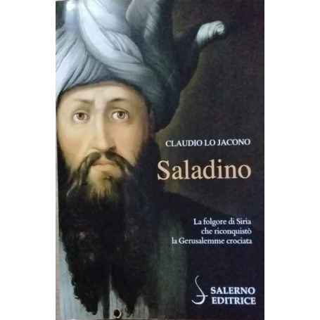 Saladino. La folgore di Siria che riconquistò la Gerusalemme crociata
