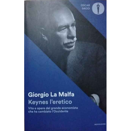 Keynes l'eretico. Vita e opere del grande economista che cambiò l'Occidente