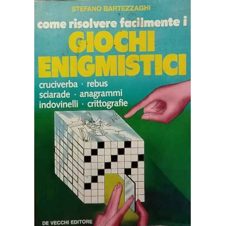 Come risolvere facilmente i giochi enigmistici: cruciverba rebus sciarade anagrammi indovinelli crittografie