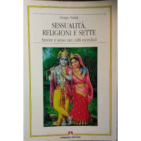 Sessualità religioni e sette. Amore e sesso nei culti mondiali.