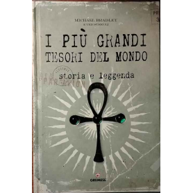 I più grandi tesori del mondo. Storia e leggenda