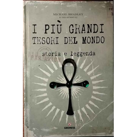 I più grandi tesori del mondo. Storia e leggenda