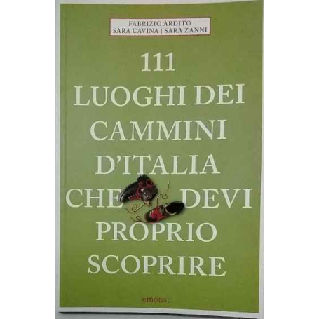 111 luoghi dei cammini d'Italia che deví proprio scoprire