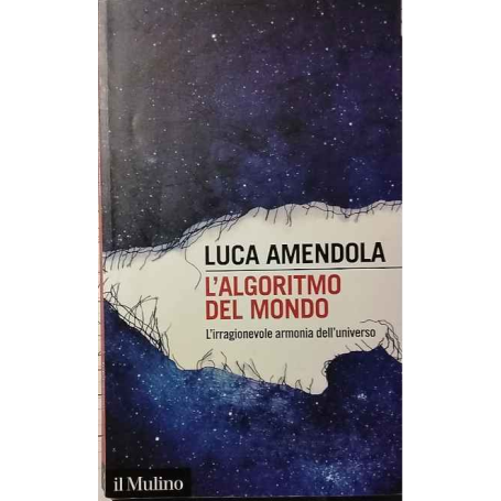 L'algoritmo del mondo. L'irragionevole armonia dell'universo