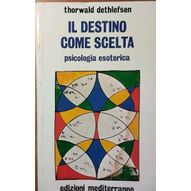 Il destino come scelta. Psicologia esoterica