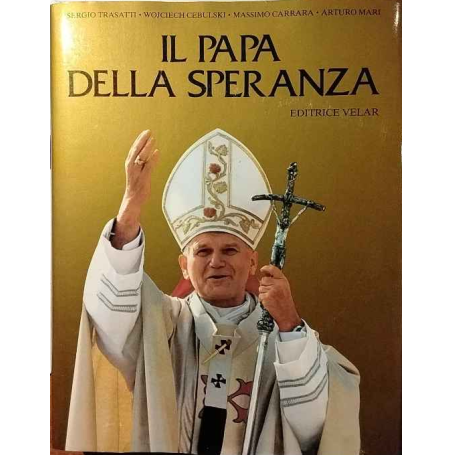 Il papa della speranza. Karol Wojtyla da Wadowice a Roma e in tutto il mondo.