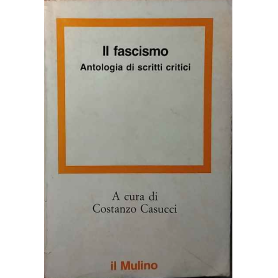 Il Fascismo. Antologia di scritti critici.
