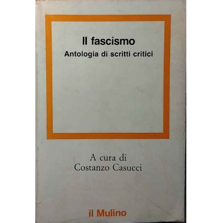 Il Fascismo. Antologia di scritti critici.