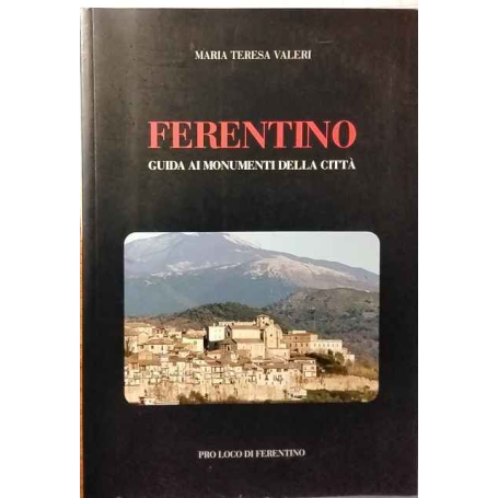 Ferentino. Guida ai monumenti della città.