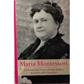 Maria Montessori. La donna che rivoluzionò per sempre il mondo dell'educazione.