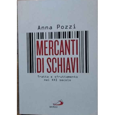Mercanti di schiavi. Tratta e sfruttamento nel XXI secolo