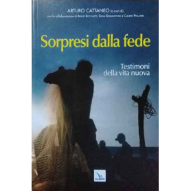 Sorpresi dalla fede. Testimoni della vita nuova