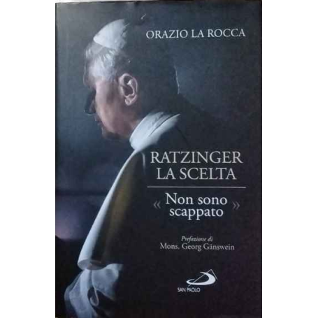 Ratzinger. La scelta. «Non sono scappato»